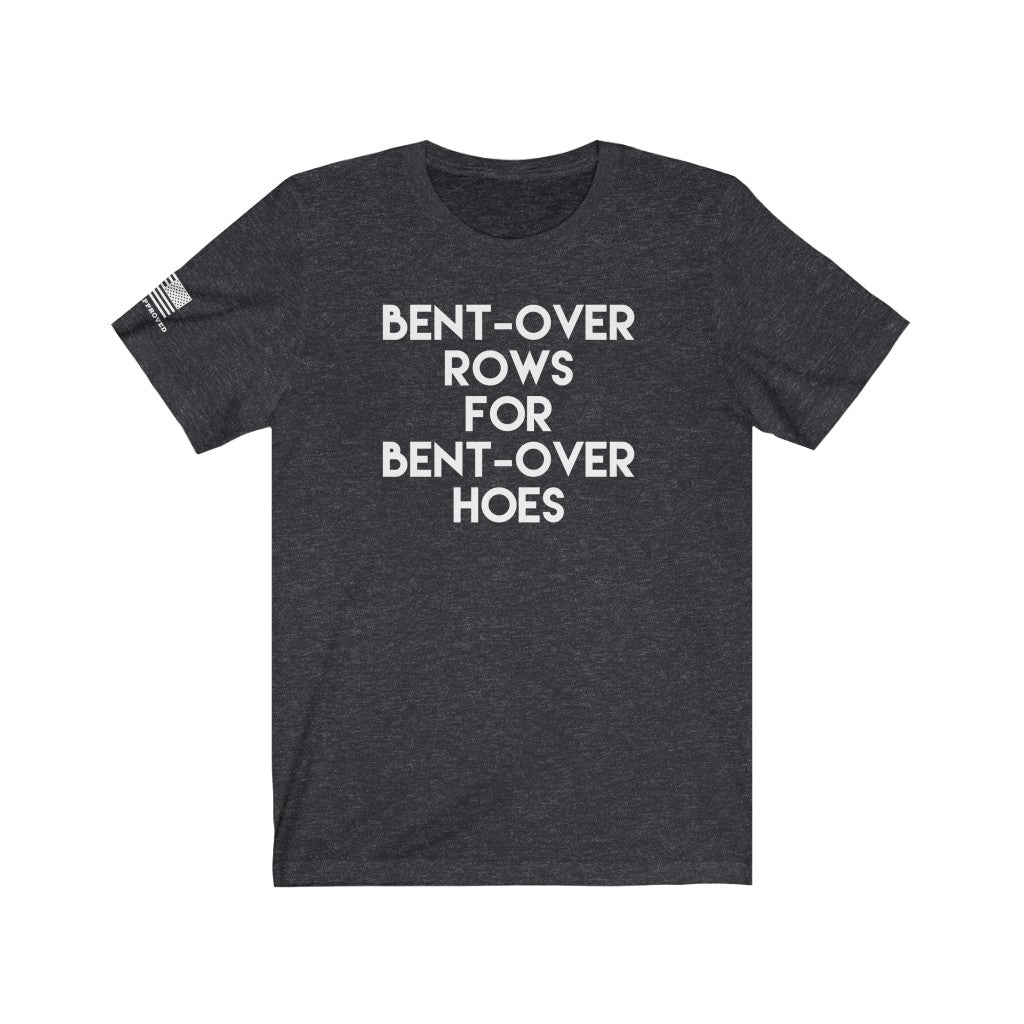 Bent-Over Rows for Bent-Over Hoes Tee