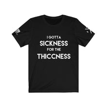 Load image into Gallery viewer, Sickness for the Thiccness Tee