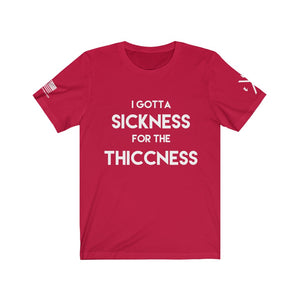 Sickness for the Thiccness Tee