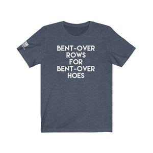 Bent-Over Rows for Bent-Over Hoes Tee