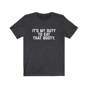 It's my Duty to Eat that Booty Tee