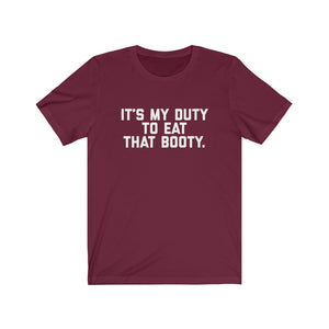 It's my Duty to Eat that Booty Tee